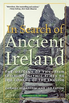 In Search of Ancient Ireland: The Origins of the Irish from Neolithic Times to the Coming of the English