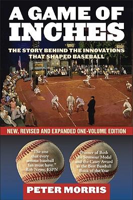 A Game of Inches: The Stories Behind the Innovations That Shaped Baseball