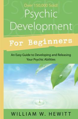 Psychic Development for Beginners: An Easy Guide to Developing & Releasing Your Psychic Abilities