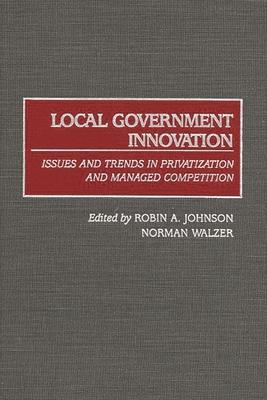 Local Government Innovation: Issues and Trends in Privatization and Managed Competition Subscription