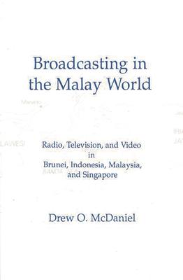 Broadcasting in the Malay World: Radio, Television, and Video in Brunei, Indonesia, Malaysia, and Singapore Subscription