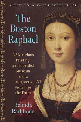 The Boston Raphael: A Mysterious Painting, an Embattled Museum, and a Daughter's Search for the Truth