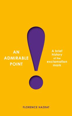 An Admirable Point: A Brief History of the Exclamation Mark!