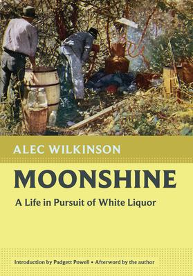 Moonshine: A Life in Pursuit of White Liquor