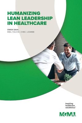 Humanizing Lean Leadership in Healthcare How Lean Six SIGMA Can Improve Workplace Efficiency and Enhance Patient Outcomes