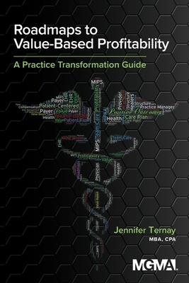 Roadmaps to Value-Based Profitability: A Practice Transformation Guide