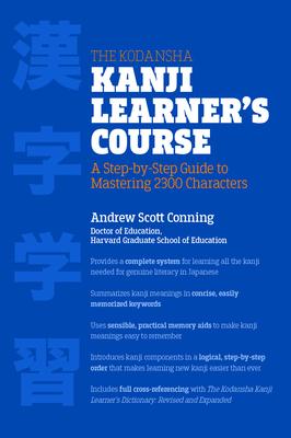 The Kodansha Kanji Learner's Course: A Step-By-Step Guide to Mastering 2300 Characters