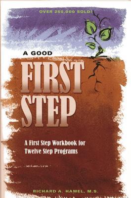 A Good First Step: A First Step Workbook for Twelve Step Programs