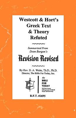 Westcott & Hort's Greek Text & Theory Refuted