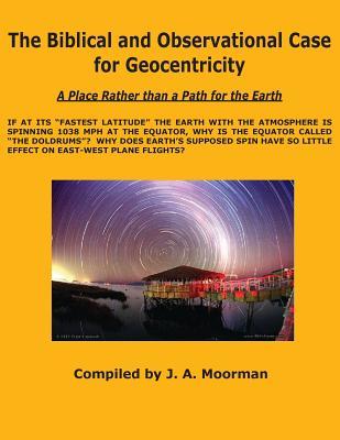 The Biblical and Observational Case for Geocentricity