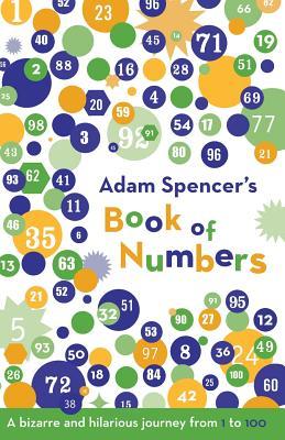 Adam Spencer's Book of Numbers: A Bizarre and Hilarious Journey from 1 to 100