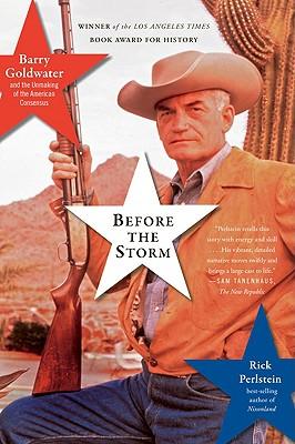 Before the Storm: Barry Goldwater and the Unmaking of the American Consensus