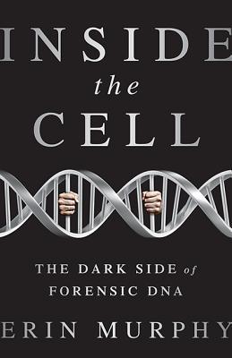 Inside the Cell: The Dark Side of Forensic DNA