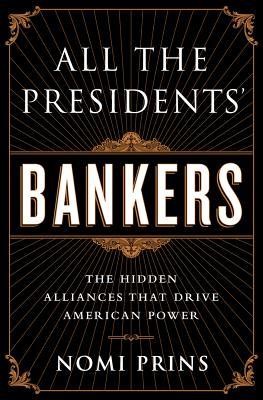 All the Presidents' Bankers: The Hidden Alliances That Drive American Power