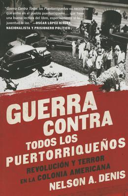 Guerra Contra Todos Los Puertorriqueos: Revolucin Y Terror En La Colonia Americana