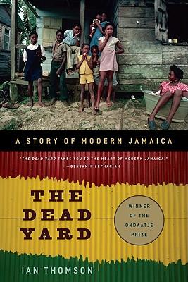 The Dead Yard: A Story of Modern Jamaica