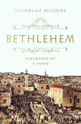 Bethlehem: Biography of a Town