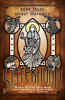 Sisterhood: Dark Tales and Secret Histories