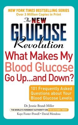 The New Glucose Revolution What Makes My Blood Glucose Go Up . . . and Down?: 101 Frequently Asked Questions about Your Blood Glucose Levels