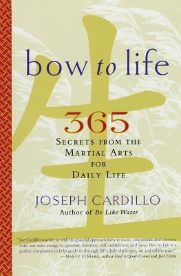 Bow to Life: 365 Secrets from the Martial Arts for Daily Life