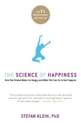 The Science of Happiness: How Our Brains Make Us Happy-And What We Can Do to Get Happier