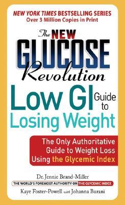 The New Glucose Revolution Low GI Guide to Losing Weight: The Only Authoritative Guide to Weight Loss Using the Glycemic Index