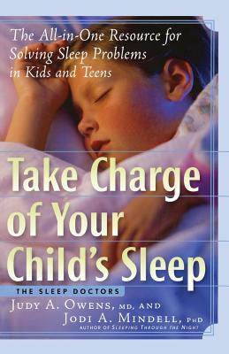 Take Charge of Your Child's Sleep: The All-In-One Resource for Solving Sleep Problems in Kids and Teens