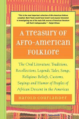 A Treasury of Afro-American Folklore: The Oral Literature, Traditions, Recollections, Legends, Tales, Songs, Religious Beliefs, Customs, Sayings, and