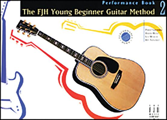 The Fjh Young Beginner Guitar Method, Performance Book 2