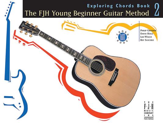 The Fjh Young Beginner Guitar Method, Exploring Chords Book 2