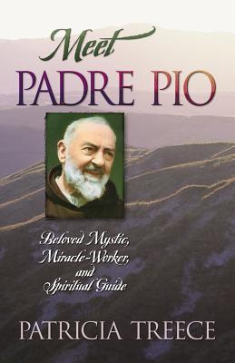 Meet Padre Pio: Beloved Mystic, Miracle Worker, and Spiritual Guide