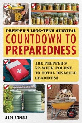 Prepper's Long-Term Survival: Countdown to Preparedness: The Prepper's 52-Week Course to Total Disaster Readiness Subscription
