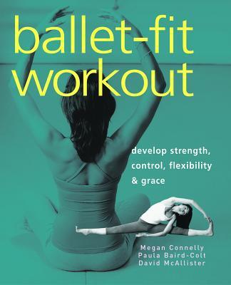 Ballet-Fit Workout: Develop Strength, Control, Flexibility & Grace