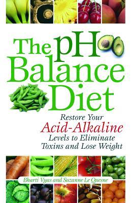 PH Balance Diet: Restore Your Acid-Alkaline Levels to Eliminate Toxins and Lose Weight