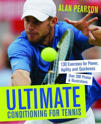 Ultimate Conditioning for Tennis: 130 Exercises for Power, Agility and Quickness