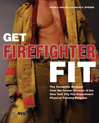 Get Firefighter Fit: The Complete Workout from the Former Director of the New York City Fire Department Physical Training Program