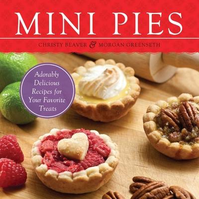 Mini Pies: Adorably Delicious Recipes for Your Favorite Treats