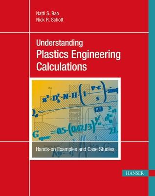 Understanding Plastics Engineering Calculations: Hands-On Examples and Case Studies