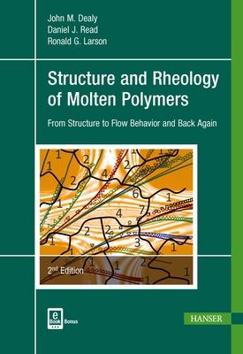 Structure and Rheology of Molten Polymers 2e: From Structure to Flow Behavior and Back Again