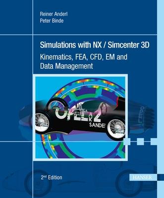 Simulations with Nx / Simcenter 3D 2e: Kinematics, Fea, Cfd, Em and Data Management