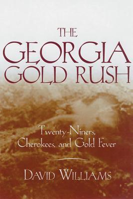 The Georgia Gold Rush: Twenty-Niners, Cherokees, and Gold Fever