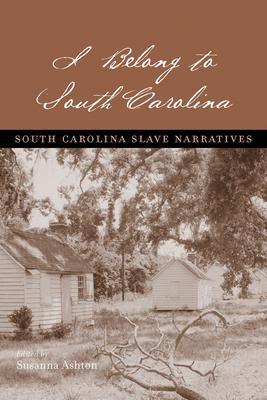 I Belong to South Carolina: South Carolina Slave Narratives