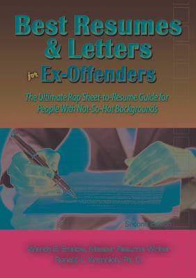 Best Resumes and Letters for Ex-Offenders: The Ultimate Rap Sheet-to-Resume Guide for People With Not-So-Hot Backgrounds