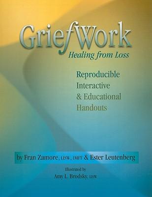 Griefwork Healing from Loss: Reproducibe, Interactive & Educational Handouts