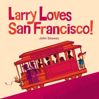 Larry Loves San Francisco!: A Larry Gets Lost Book