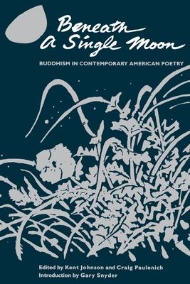 Beneath a Single Moon: Buddhism in Contemporary American Poetry