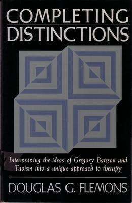 Completing Distinctions: Interweaving the Ideas of Gregory Bateson and Taoism Into a Unique Approach to Therapy