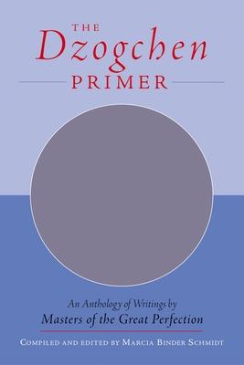 The Dzogchen Primer: Embracing the Spiritual Path According to the Great Perfection; Introductory Teachings by Ch'okyi Nyima Rinpoche and D