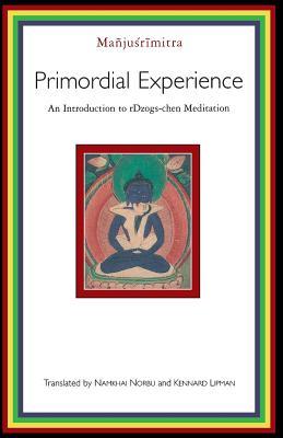 Primordial Experience: An Introduction to Dzog-chen Meditation