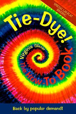 Tie-Dye! The How-To Book: Back by Popular Demand!